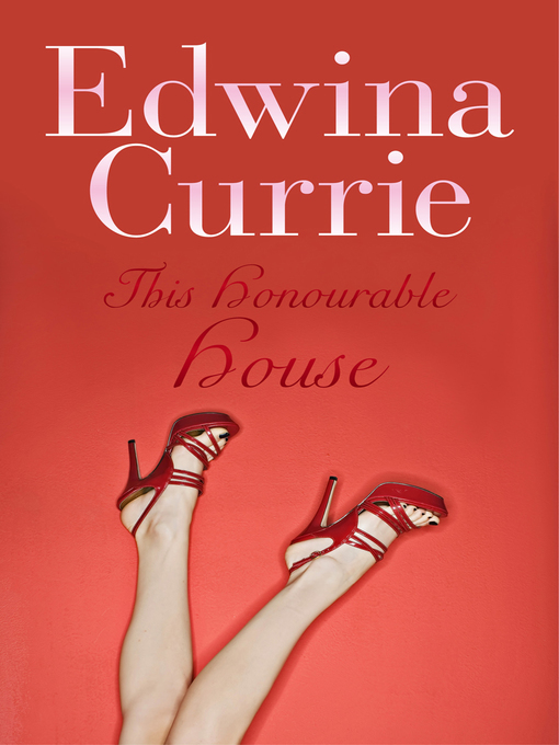 Title details for This Honourable House by Edwina Currie - Available